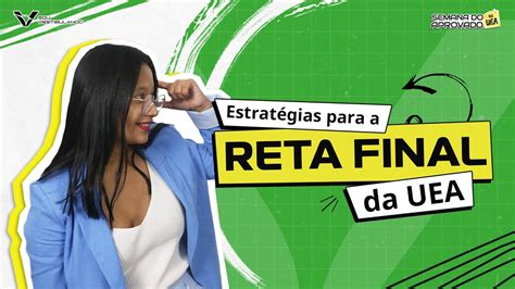 Estrat Gias Para A Reta Final Da Uea Semana Do Aprovado Na Uea Youtube