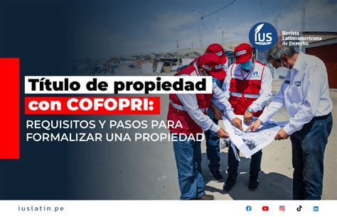 Título de propiedad con COFOPRI Requisitos y pasos para formalizar una