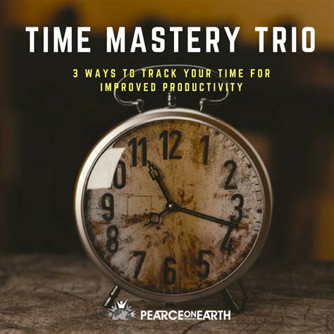 Time Mastery Trio – 3 Ways to Track Your Time for Improved Productivity ...