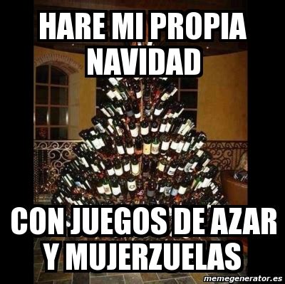 Meme Personalizado Hare Mi Propia Navidad Con Juegos De Azar Y