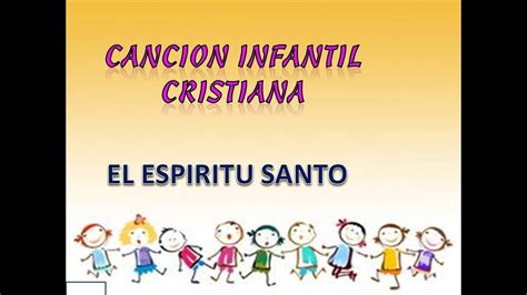 CANCION INFANTIL CRISTIANA EL ESPIRITU SANTO YouTube