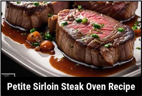 The Perfect Petite Sirloin Steak Oven Recipe A Culinary Delight