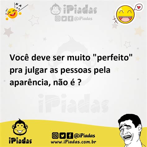 Voc Deve Ser Muito Perfeito Pra Julgar As Pessoas Pela Apar Ncia