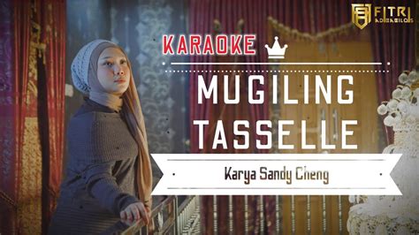 KARAOKE Mugiling Tasselle Fitri Adiba Bilqis Karya Sandy Cheng