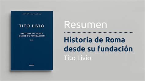 Resumen del libro Historia de Roma desde su fundación de Tito Livio