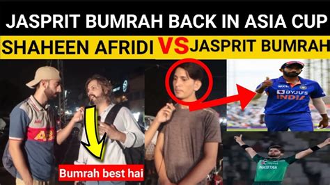 Jasprit Bumrah Vs Shaheen Afridi Bumrah Back In Asia Cup Youtube