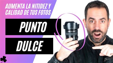 Descubre El Punto Dulce De Tu Lente Y C Mara C Mo Tomar Fotos