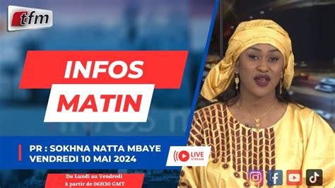 TFM LIVE Infos matin du 10 Mai 2024 présenté par Sokhna Natta Mbaye