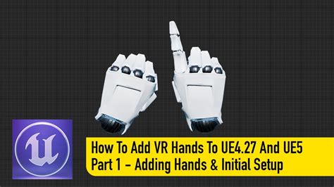 How To Add Vr Hands To Ue427 And Ue5 Part 1 Adding Hands To The