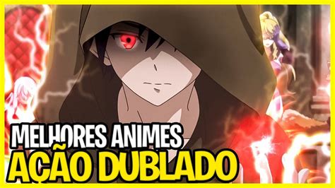 14 Melhores Animes De AÇÃo Dublados Que Você Precisa Assistir Youtube