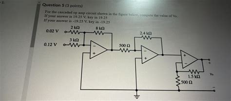 Question 5 3 Points For The Cascaded Op Circuit Chegg