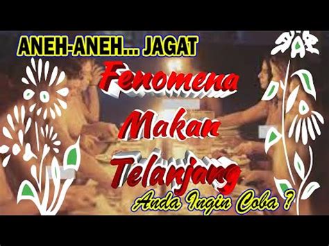 Fakta Unik Fenomena Makan Telanjang Youtube