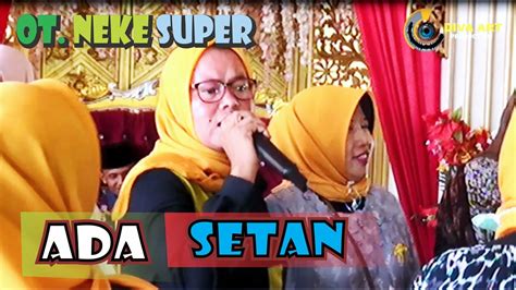 ADA SETAN OT NEKE SUPER LIVE TALANG JAYA BETUNG YouTube