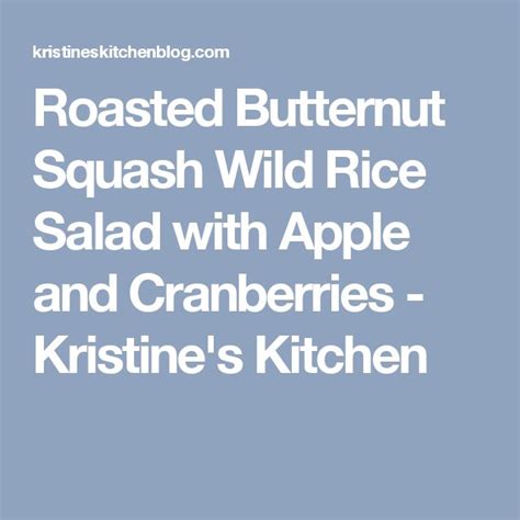 Roasted Butternut Squash Wild Rice Salad With Apple And Cranberries Kristine S Kitchen