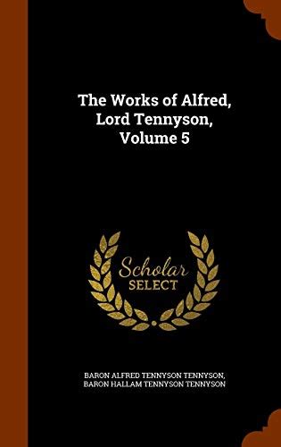 The Works Of Alfred Lord Tennyson Volume 5 By Alfred Tennyson Goodreads