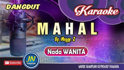 Mahal Karaoke Dangdut Keyboard Nada Wanita By Meggy Z Youtube