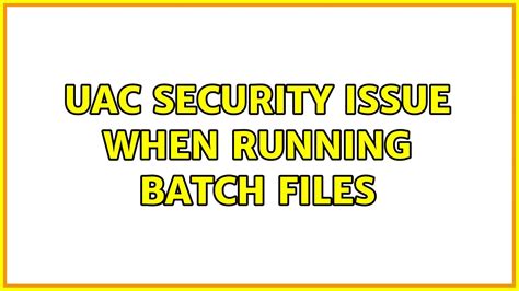 Uac Security Issue When Running Batch Files Youtube