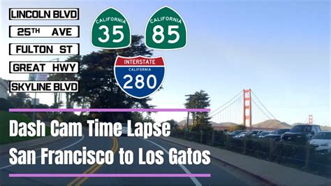 Dash Cam Time Lapse San Francisco To Los Gatos Youtube