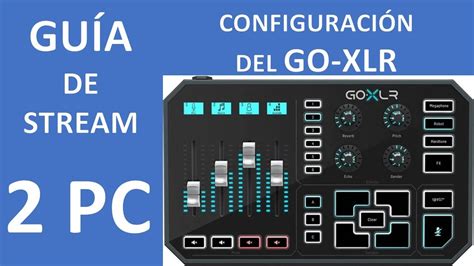 Gu A De Stream Configura El Helicon Goxlr Con Dos Pc Youtube