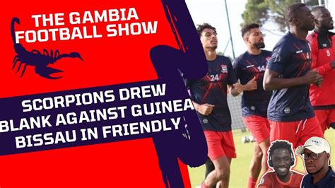 The Gambia Football Show Scorpions Drew Blank Against Guinea Bissau