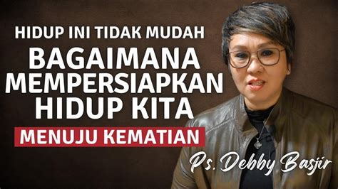 PDT DEBBY BASJIR MEMPERSIAPKAN KEMATIAN YouTube