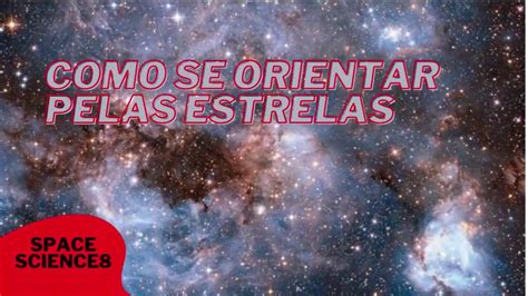 6 Formas De Se Orientar Pelas Estrelas Parte I YouTube