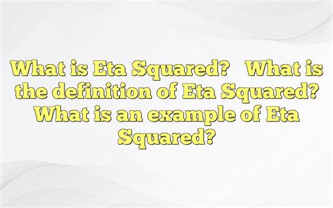 What Is Eta Squared? What Is The Definition Of Eta Squared? What Is An Example Of Eta Squared?