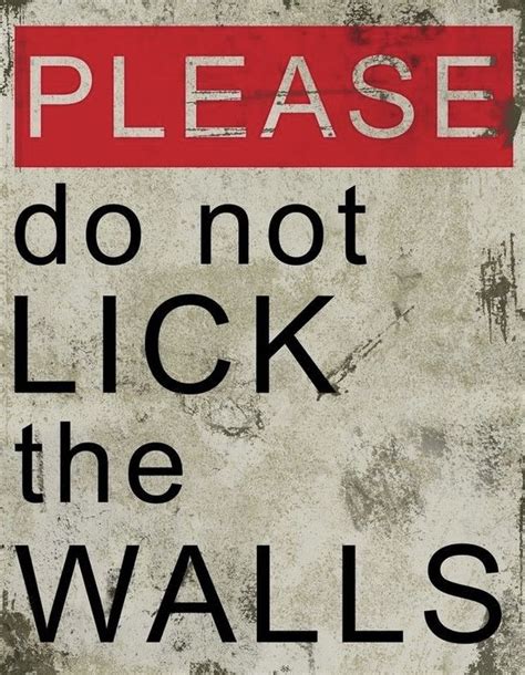 A Red And Black Sign That Says Please Do Not Lick The Walls