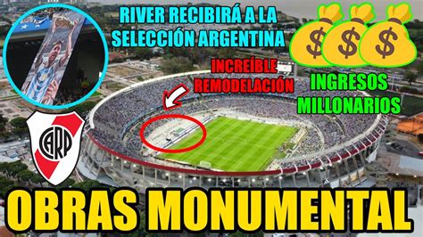 Enormes Obras En El Monumental Por La Selecci N Argentina River