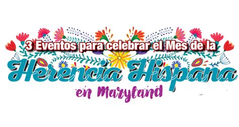 Eventos Para Celebrar El Mes De La Herencia Hispana En Maryland