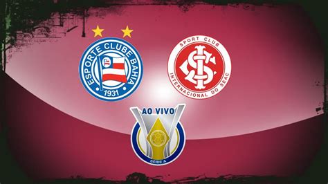 Bahia X Internacional Ao Vivo Onde Assistir Online Grátis Ao Jogo Do