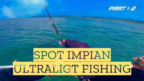 Ultralight Fishing Pesta Strike Di Spot Yang Baru Part 2 Youtube