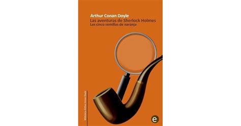 Las Cinco Semillas De Naranja By Arthur Conan Doyle