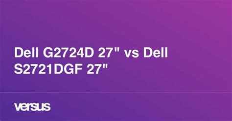 Dell G2724D 27" vs Dell S2721DGF 27": What is the difference?