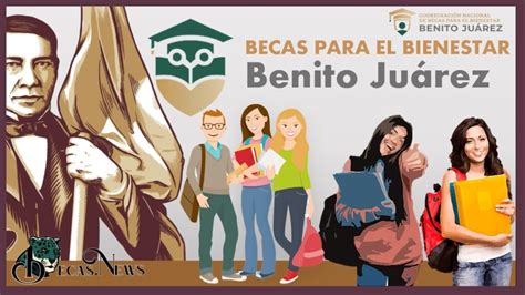 Cuáles son los requisitos y beneficios de las becas Benito Juárez para