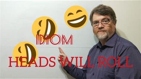 English Tutor Nick P Idioms Heads Will Roll Youtube