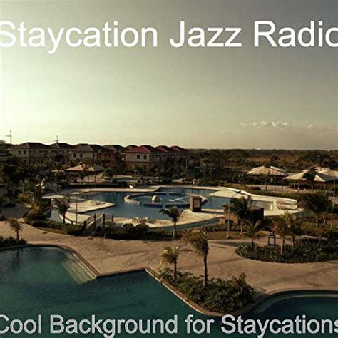 Play Cool Background For Staycations By Staycation Jazz Radio On Amazon