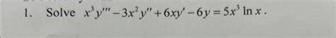 Solved X3y′′′−3x2y′′ 6xy′−6y 5x3lnx