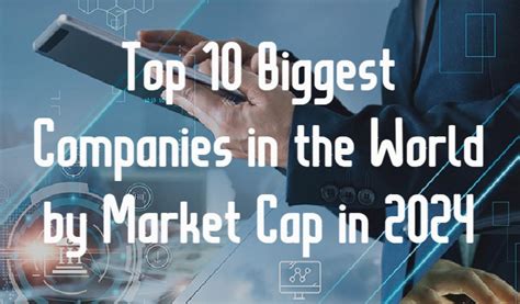 Top 10 Biggest Companies In The World By Market Cap In 2024 The