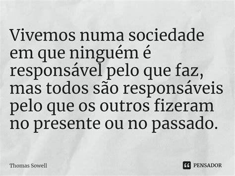 Vivemos Numa Sociedade Em Que Thomas Sowell Pensador