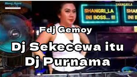 Full Dj Gemoy Mix Sekecewa Itu Mix Purnama Ot Shangrila Youtube