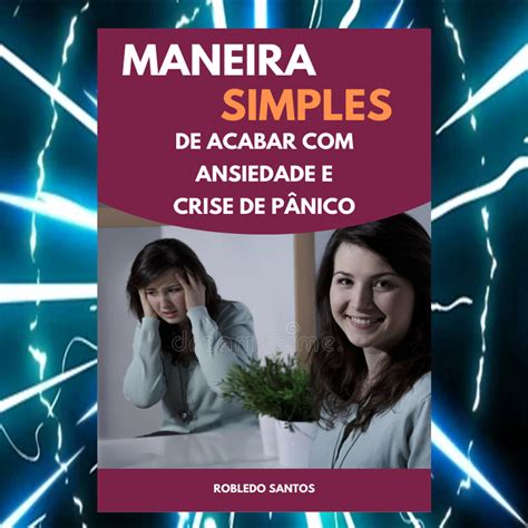 MANEIRA SIMPLES DE ACABAR ANSIEDADE E CRISE DE PÂNICO Robledo