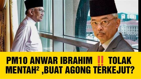 Pm Anwar Ibrahim Tolak Mentah Buat Agong Terkejut Youtube