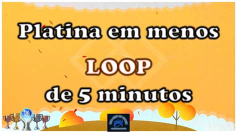 Loop Passo A Passo Para Pegar A Platina Em Menos De Minutos Ps