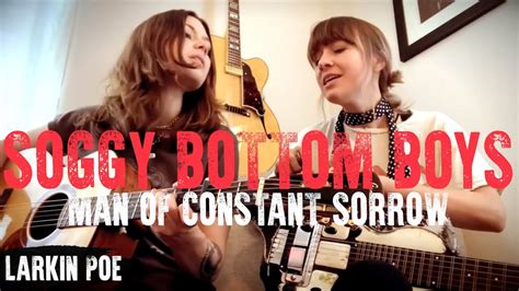 Soggy Bottom Boys Man Of Constant Sorrow Larkin Poe Cover Youtube