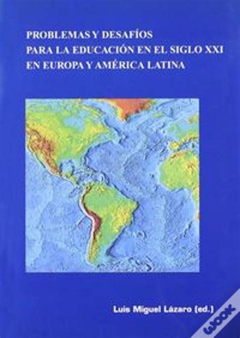 Problemas Y Desafíos Para La Educación En El Siglo Xxi En Europa Y América Latina Livro WOOK