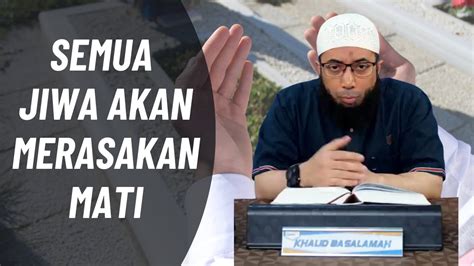 MENGINGAT KEMATIAN YANG PASTI DATANG Ceramah Ustadz Khalid Basalamah