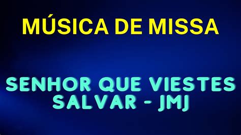 Senhor que viestes salvar JMJ Música de Missa YouTube