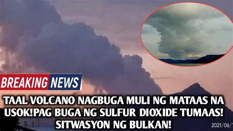 Taal Volcano Update June Mas Tumaas Ang Pag Buga Ng Sulfur