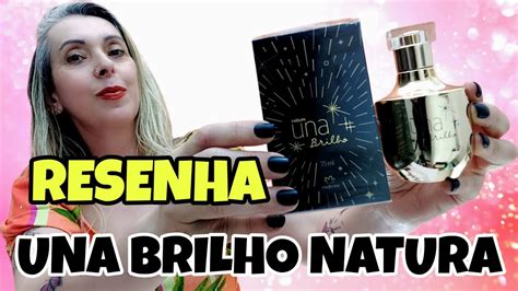 PERFUME UNA BRILHO NATURA RESENHA COMPLETA PARECE ALGUM OUTRO